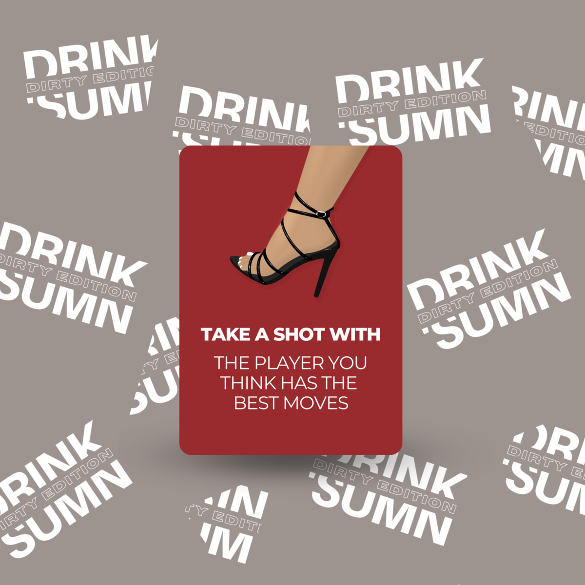 DRINK 'SUMN - DIRTY EDITION